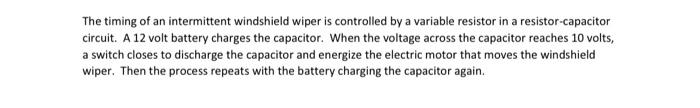 The Timing Of An Intermittent Windshield Wiper Is Controlled By A Variable Resistor In A Resistor Capacitor Circuit A 1 1