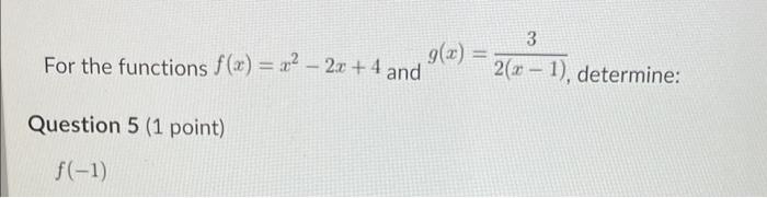 For The Functions F X X 2x 4 And Question 5 1 Point F 1 G X 3 2 1 Determine 1