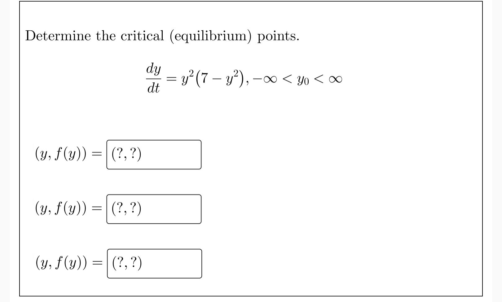 Determine The Critical Equilibrium Points Dy Y F Y Y F Y Y F Y Dt Y 7 1