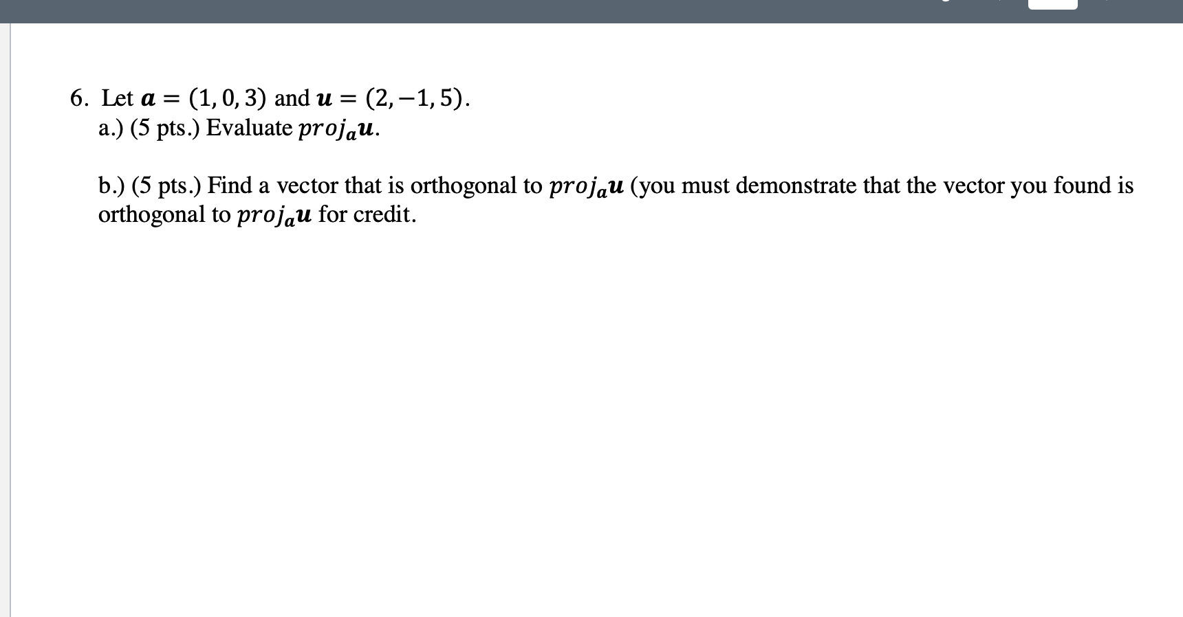 6 Let A 1 0 3 And U 2 1 5 A 5 Pts Evaluate Projau B 5 Pts Find A Vector That Is Orthogonal To Pr 1