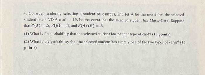4 Consider Randomly Selecting A Student On Campus And Let A Be The Event That The Selected Student Has A Visa Card And 1