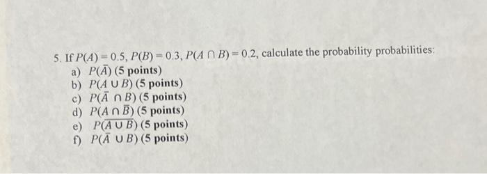 5 If P A 0 5 P B 0 3 P Ab 0 2 Calculate The Probability Probabilities A P A 5 Points B P Aub 5 Points 1