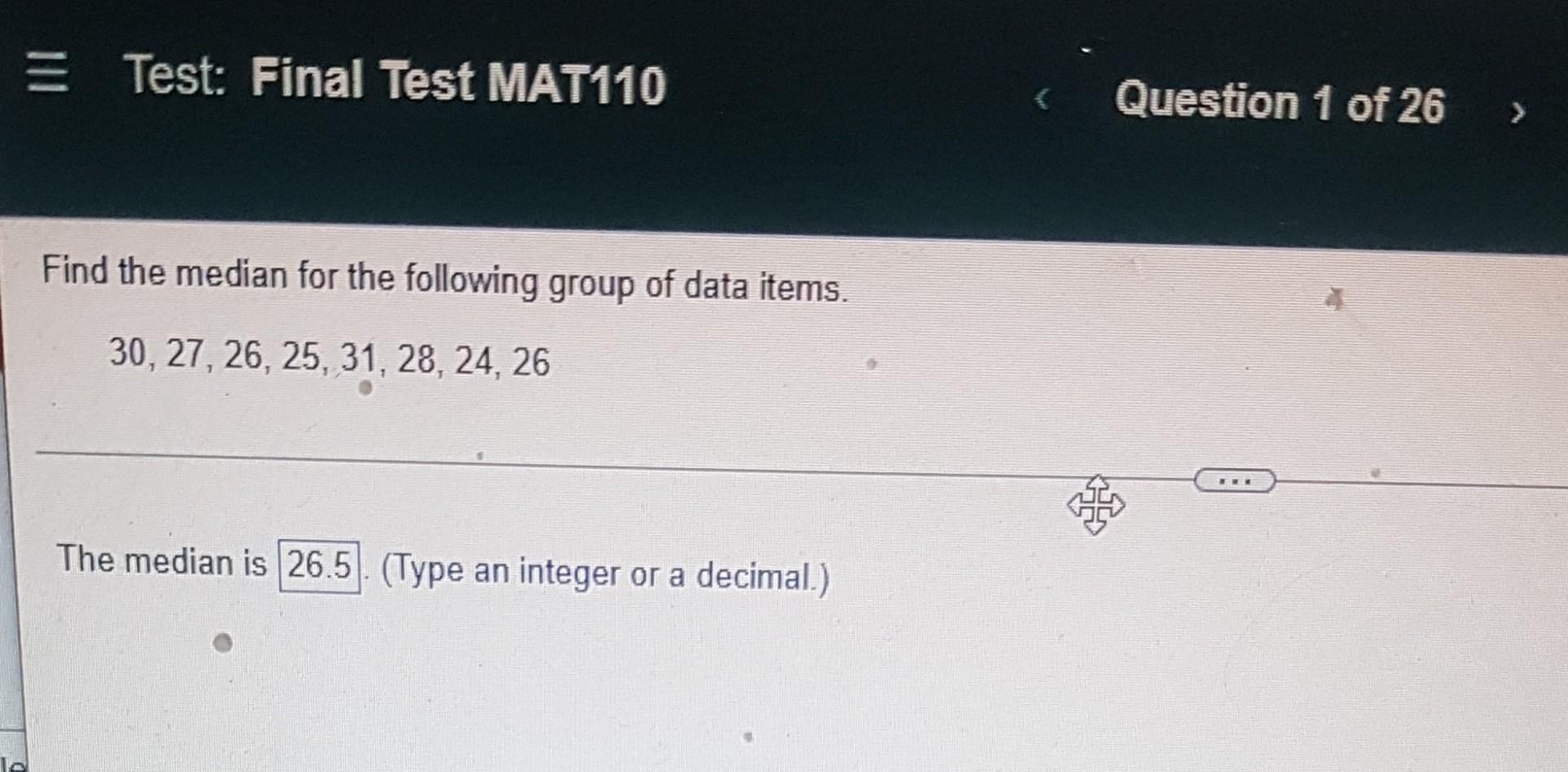 Test Final Test Mat110 Find The Median For The Following Group Of Data Items 30 27 26 25 31 28 24 26 The Medi 1