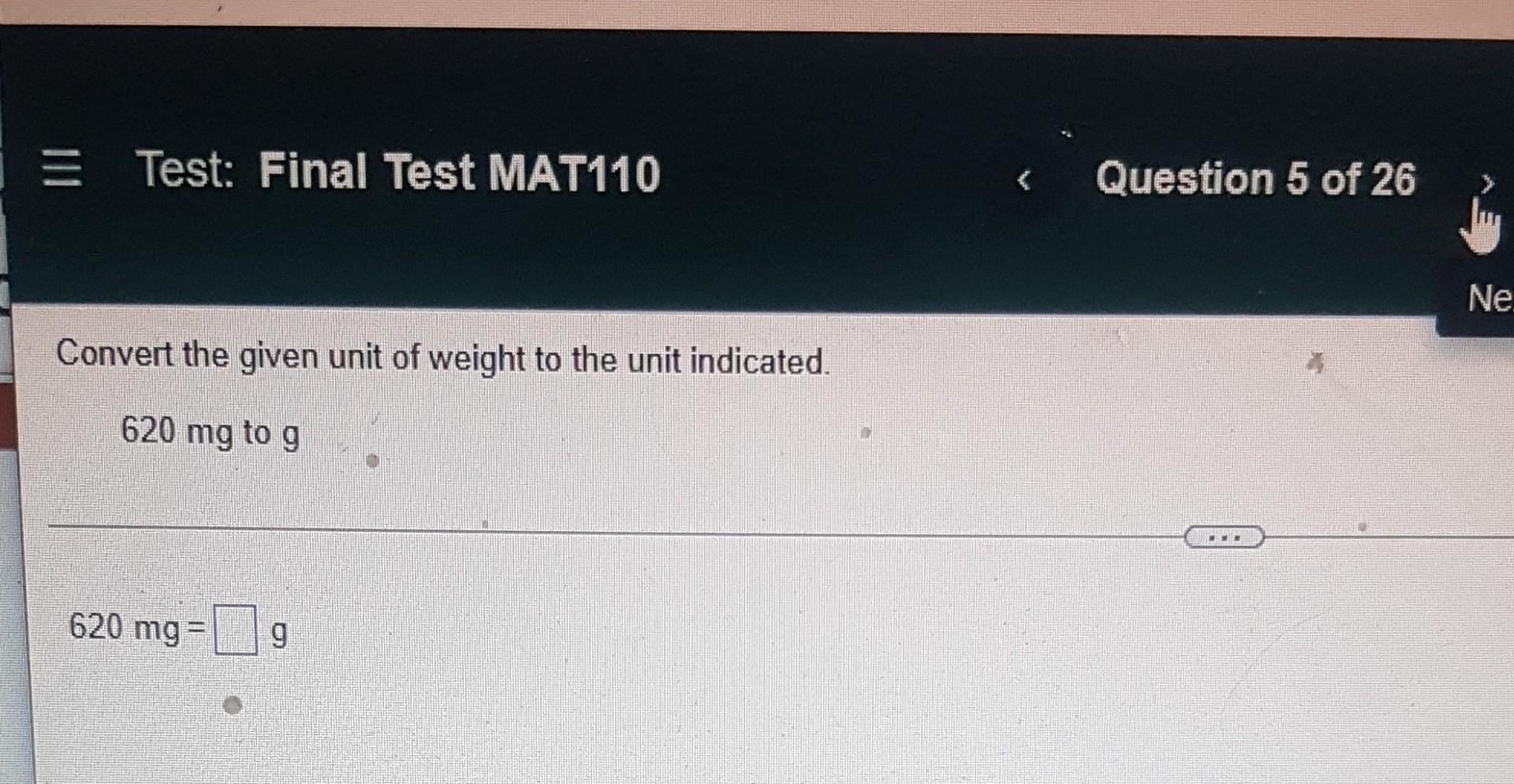 Test Final Test Mat110 Convert The Given Unit Of Weight To The Unit Indicated 620 Mg To G 620 Mg G Question 5 Of 26 1