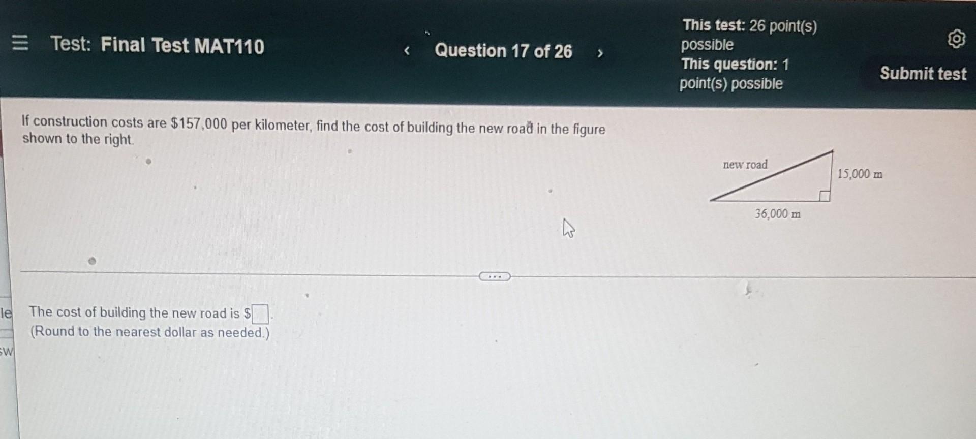 Test Final Test Mat110 Le The Cost Of Building The New Road Is Round To The Nearest Dollar As Needed Sw Question 1