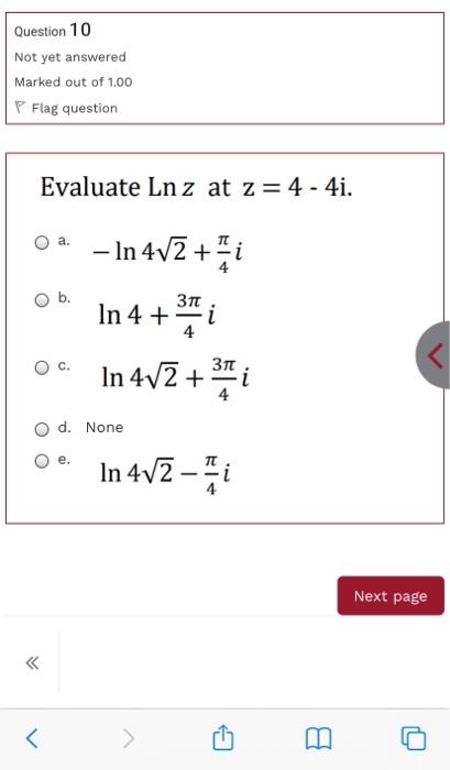 Question 10 Not Yet Answered Marked Out Of 1 00 Flag Question Evaluate Lnz At Z 4 4i O A B B In 472 In 4 1