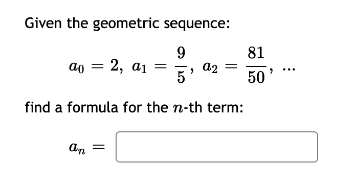 Given The Geometric Sequence 9 5 Find A Formula For The N Th Term Ao 2 A An A2 81 50 1