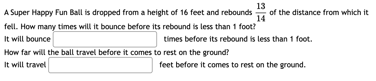 13 A Super Happy Fun Ball Is Dropped From A Height Of 16 Feet And Rebounds Of The Distance From Which It 14 Fell How Ma 1