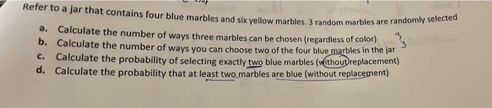 Refer To A Jar That Contains Four Blue Marbles And Six Yellow Marbles 3 Random Marbles Are Randomly Selected A Calcula 1