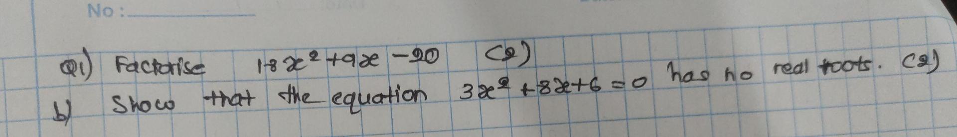No Q Factorise Show B 18x X 20 9 That The Equation 3x 82 6 0 Has No Real Foots Ca 1