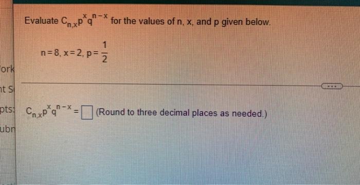 Ork Nt S X N X Evaluate Cxp Q 1 N 8 X 2 P 2 For The Values Of N X And P Given Below Ots Cxpq Round To Three 1