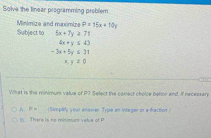 Solve The Linear Programming Problem Minimize And Maximize P 15x 10y Subject To 5x 7y 2 71 4x Y 43 3x 5y 3 1