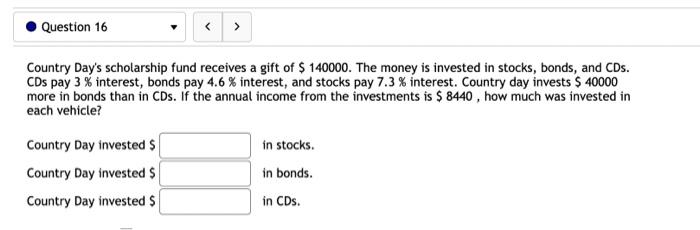 Question 16 Country Day S Scholarship Fund Receives A Gift Of 140000 The Money Is Invested In Stocks Bonds And Cds 1