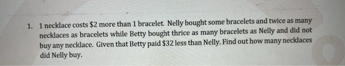 1 1 Necklace Costs 2 More Than 1 Bracelet Nelly Bought Some Bracelets And Twice As Many Necklaces As Bracelets While 1