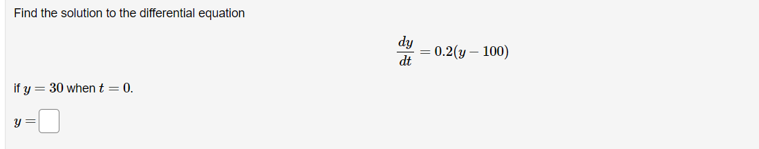 Find The Solution To The Differential Equation If Y 30 When T 0 Y Dy Dt 0 2 Y 100 Solve The Initial Value Pro 1
