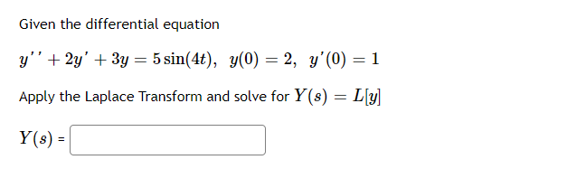 Given The Differential Equation Y 2y 3y 5 Sin 4t Y 0 2 Y 0 1 Apply The Laplace Transform And Solve For 1