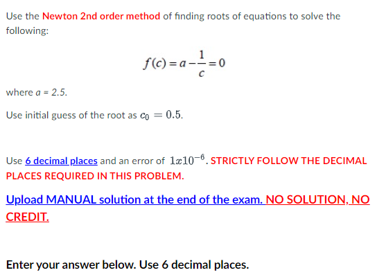 Use The Newton 2nd Order Method Of Finding Roots Of Equations To Solve The Following F C A 0 C Where A 2 5 Use 1