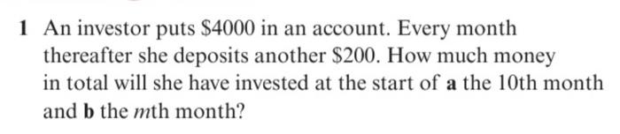 1 An Investor Puts 4000 In An Account Every Month Thereafter She Deposits Another 200 How Much Money In Total Will S 1