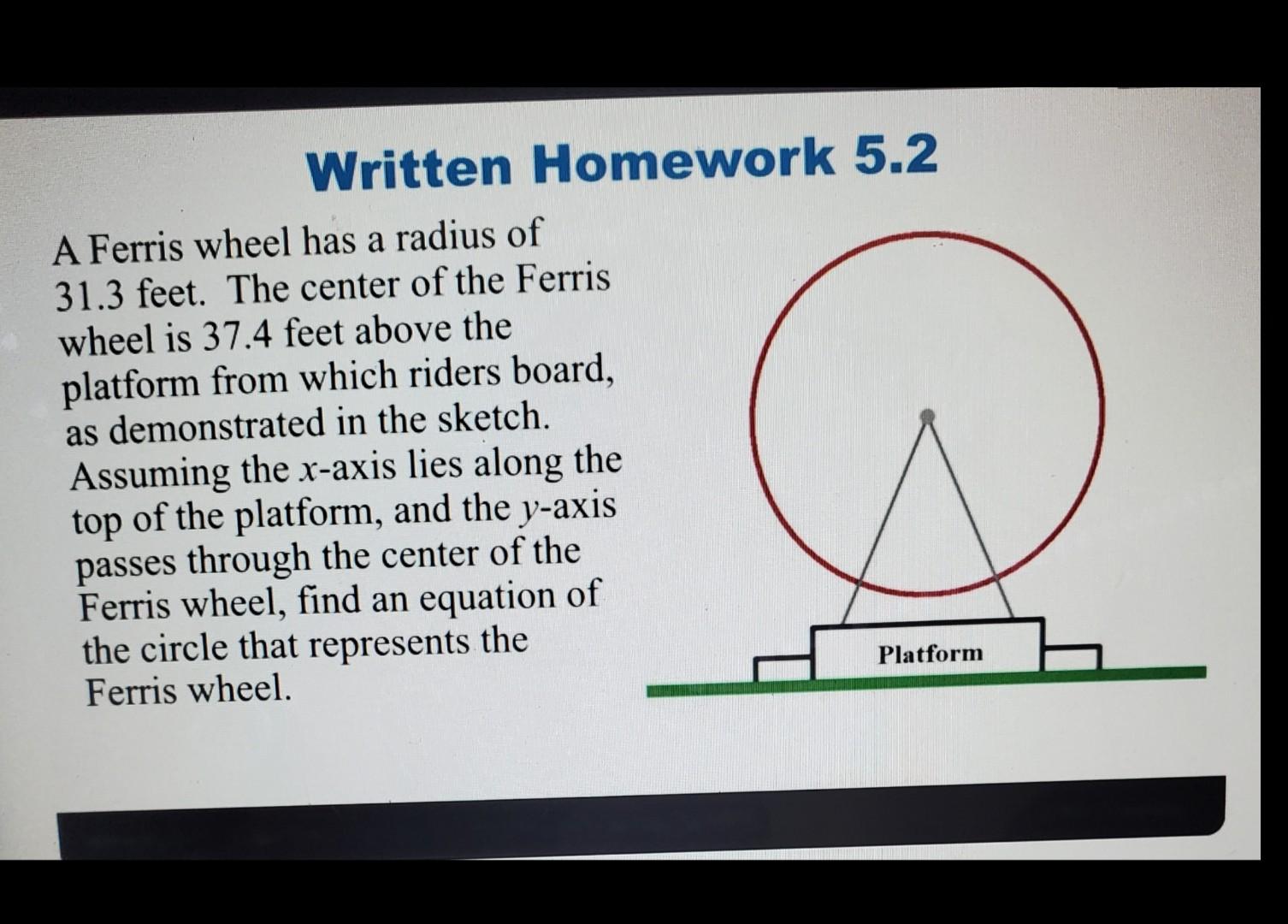 Written Homework 5 2 A Ferris Wheel Has A Radius Of 31 3 Feet The Center Of The Ferris Wheel Is 37 4 Feet Above The Pla 1