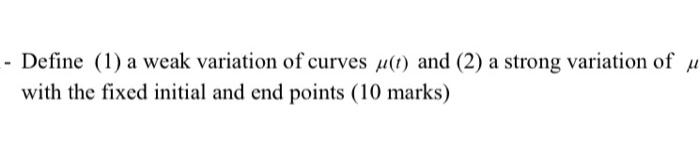 Define 1 A Weak Variation Of Curves U T And 2 A Strong Variation Of U With The Fixed Initial And End Points 10 M 1