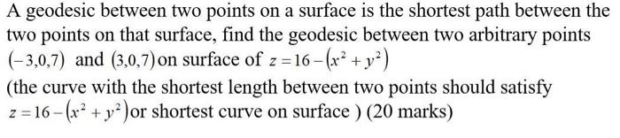 A Geodesic Between Two Points On A Surface Is The Shortest Path Between The Two Points On That Surface Find The Geodesi 1