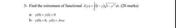 3 Find The Extremum Of Functional Y 1 Y Y Dx 20 Marks Ay 0 Y 1 0 B Y 0 0 Y 1 Free 1
