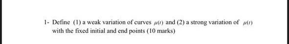 1 Define 1 A Weak Variation Of Curves R And 2 A Strong Variation Of 1 With The Fixed Initial And End Points 10 1