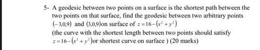 5 A Geodesic Between Two Points On A Surface Is The Shortest Path Between The Two Points On That Surface Find The Geod 1