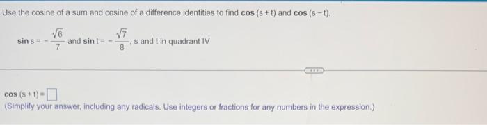 Use The Cosine Of A Sum And Cosine Of A Difference Identities To Find Cos S T And Cos S T 6 7 7 Sin S And Sin 1