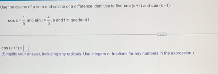 Use The Cosine Of A Sum And Cosine Of A Difference Identities To Find Cos S T And Cos S T S And T In Quadrant I Cos 1