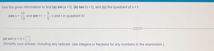 Use The Given Information To Find A Sin S T B Tan S T And C The Quadrant Of S T 3 5 Cos S 12 13 And Sin T 1