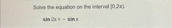 Solve The Equation On The Interval 0 2 Sin 2x Sin X 1