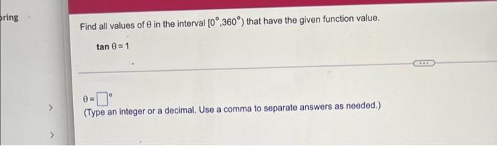 Bring Find All Values Of 0 In The Interval 0 360 That Have The Given Function Value Tan 8 1 0 Type An Integer Or 1