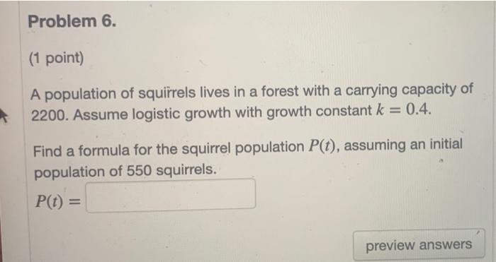 Problem 6 1 Point A Population Of Squirrels Lives In A Forest With A Carrying Capacity Of 2200 Assume Logistic Growt 1