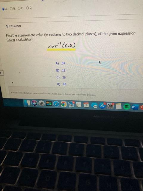 A Ob Oc Od Question 8 Find The Approximate Value In Radians To Two Decimal Places Of The Given Expression Using A 1