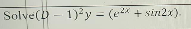 Solve D 1 Y E X Sin2x 1