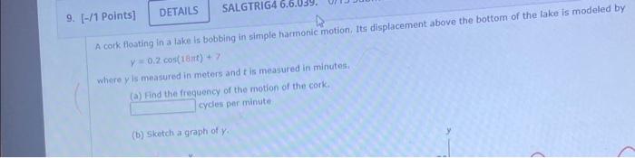 9 1 Points Salgtrig4 6 6 039 Details 4 A Cork Floating In A Lake Is Bobbing In Simple Harmonic Motion Its Displac 1