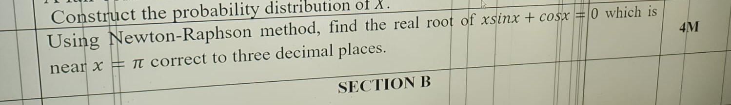 Construct The Probability Distribution Of X Using Newton Raphson Method Find The Real Root Of Xsinx Cosx Near X 1