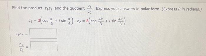 Find The Product Z Z2 And The Quotient 21 Express Your Answers In Polar Form Express 8 In Radians 22 Z1z2 22 21 N 1