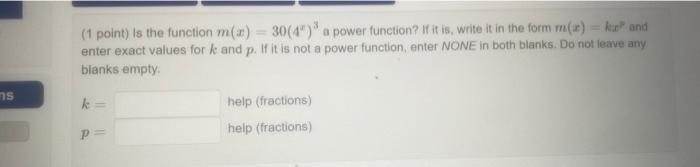 Ns 1 Point Is The Function M X 30 4 A Power Function If It Is Write It In The Form M A Ka And Enter Exact Val 1