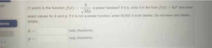 Ngs Hems 1v 6 1 Point Is The Function F A A Power Function If It Is Write It In The Form F X Ka And Enter 16a E 1