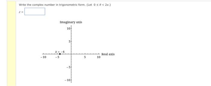 Write The Complex Number In Trigonometric Form Let 0 0 2x Z 10 5 Imaginary Axis 10 5 10 5 10 Real Axis 1