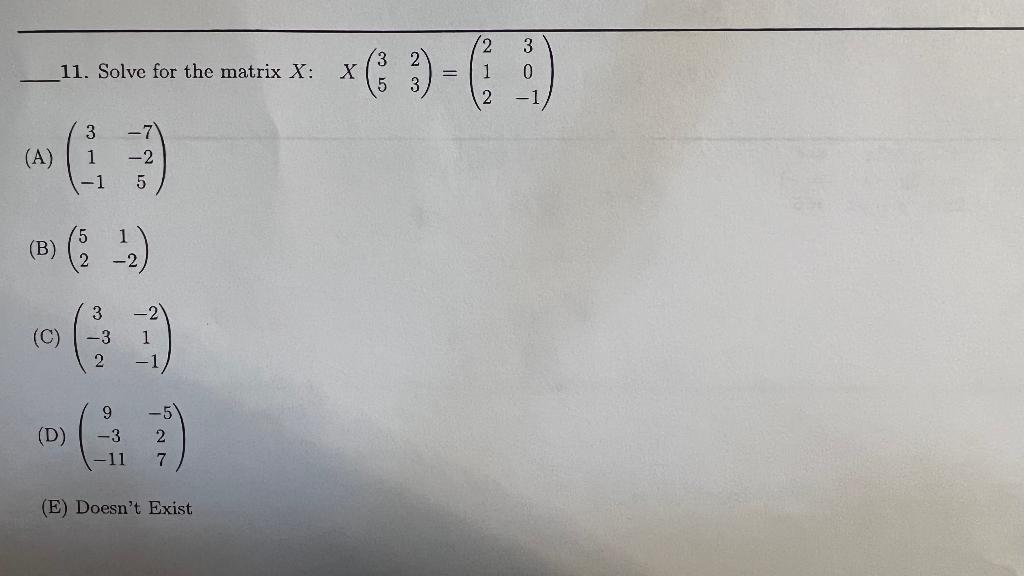 11 Solve For The Matrix X 3 A 1 2 1 5 B C 3 2 1 1 2 9 D 3 11 5 31 2 7 E Doesn T Exist X 2 1 2 3 0 1