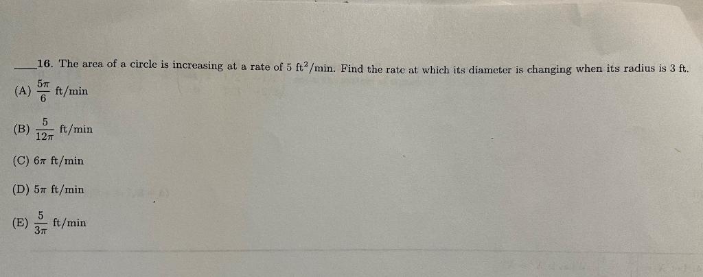 B 16 The Area Of A Circle Is Increasing At A Rate Of 5 Ft2 Min Find The Rate At Which Its Diameter Is Changing When 1