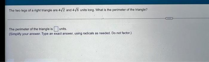 The Two Legs Of A Right Triangle Are 4 2 And 4 6 Units Long What Is The Perimeter Of The Triangle The Perimeter Of Th 1