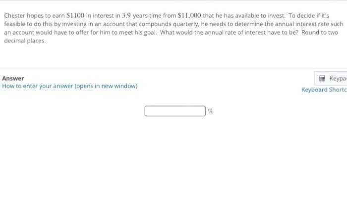Chester Hopes To Earn 1100 In Interest In 3 9 Years Time From 11 000 That He Has Available To Invest To Decide If It 1