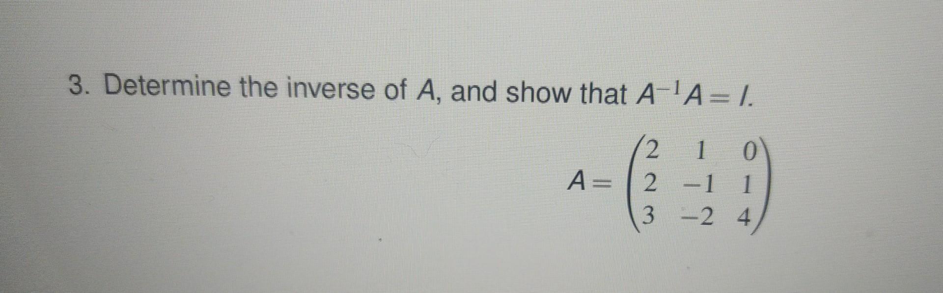3 Determine The Inverse Of A And Show That A A I 2 A 2 1 3 24 1
