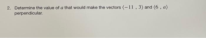 2 Determine The Value Of A That Would Make The Vectors 11 3 And 6 A Perpendicular 4 Find A Concise Summation 1