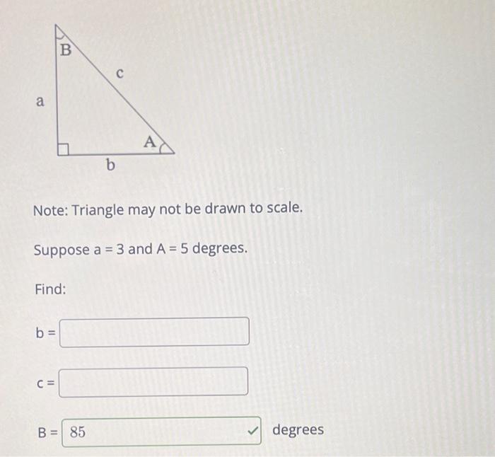 A B Find B C Note Triangle May Not Be Drawn To Scale Suppose A 3 And A 5 Degrees B B 85 C A Degrees 1