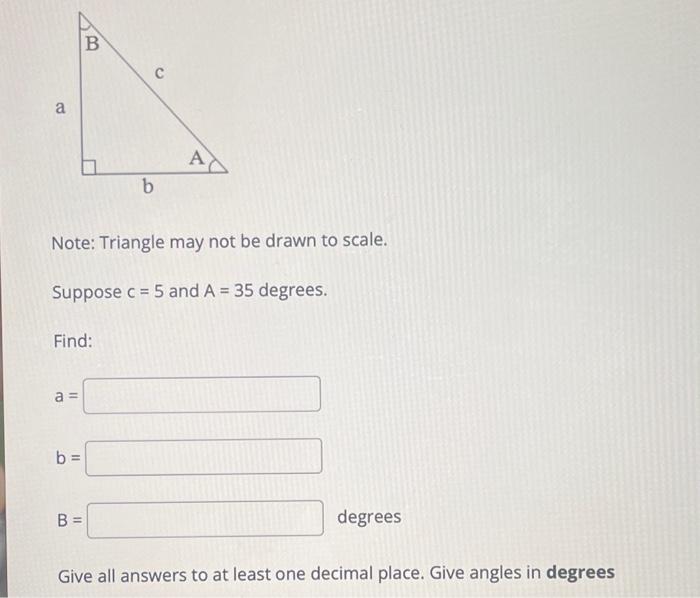 A Find A B B Note Triangle May Not Be Drawn To Scale Suppose C 5 And A 35 Degrees B B C A Degrees Give A 1